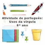 Atividade de português: Usos da vírgula – 8º ano