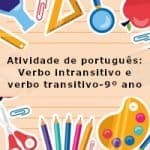 Atividade de português: Verbo intransitivo e verbo transitivo – 9º ano