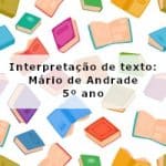 Interpretação de texto: Mário de Andrade – 5º ano