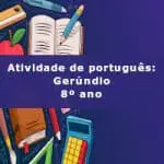 Atividade de português: Gerúndio – 8º ano
