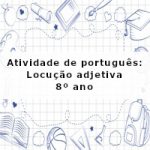 Atividade de português: Locução adjetiva – 8º ano