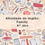 Atividade de inglês: Family – 6º ano