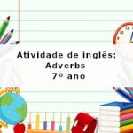 Atividade de inglês: Adverbs – 7º ano