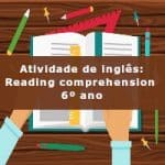 Atividade de inglês: Reading comprehension – 6º ano