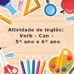 Atividade de inglês: Verb – Can – 5º ano e 6º ano