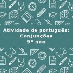 Atividade de português: Conjunções – 9º ano