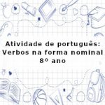 Atividade de português: Verbos na forma nominal – 8º ano