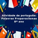 Atividade de português: Palavras Proparoxítonas – 8º ano
