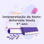 Interpretação de texto: Asteroide Vesta – 5º ano