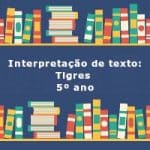 Interpretação de texto: Tigres – 5º ano