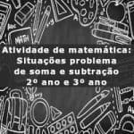 Atividade de matemática: Situações problema de soma e subtração – 2º ano e 3º ano
