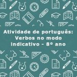 Atividade de português: Verbos no modo indicativo – 8º ano
