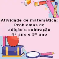 imagem ilustrativa da Atividade de matemática: Problemas de adição e subtração - 4º ano e 5º ano