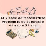 Atividade de matemática: Problemas de subtração – 4º ano e 5º ano