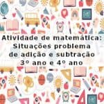 Atividade de matemática: Situações problema de adição e subtração – 3º ano e 4º ano