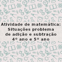 Atividade de matemática: Situações problema de adição e subtração – 4º ano e 5º ano – imagem imagem ilustrativa da Atividade de matemática: Situações problema de adição e subtração - 4º ano e 5º ano