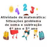 Atividade de matemática: Situações problema de soma e subtração – 4º ano e 5º ano