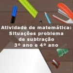 Atividade de matemática: Situações problema de subtração – 3º ano e 4º ano