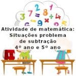 Atividade de matemática: Situações problema de subtração – 4º ano e 5º ano