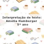 Interpretação de texto: Amélia Hamburger – 5º ano