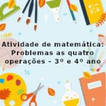 Atividade de matemática: Problemas as quatro operações – 3º ano e 4º ano