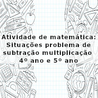 atividade-de-matematica-situacoes-problema-de-subtracao-e-multiplicacao-4-ano-e-5-ano