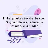 imagem ilustrativa da Interpretação de texto: O grande espetáculo - 3º ano e 4º ano