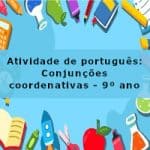Atividade de português: Conjunções coordenativas – 9º ano