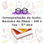 Interpretação de texto: Resumo do filme – Jill e Joy – 5º ano