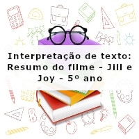Interpretacao-de-texto-Resumo-do-flme-Jill-e-Joy-5o-ano