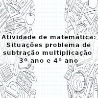 Situações problema de subtração e multiplicação – 3º ano e 4º ano