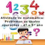 Atividade de matemática: Problemas as quatro operações – 4º ano e 5º ano