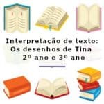 Interpretação de texto: Os desenhos de Tina – 2º ano e 3º ano