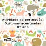 Atividade de português: Oxítonas acentuadas – 8º ano