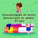 Interpretação de texto: Aniversário do gorila – 5º ano