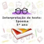 Interpretação de texto: Ipoema – 5º ano