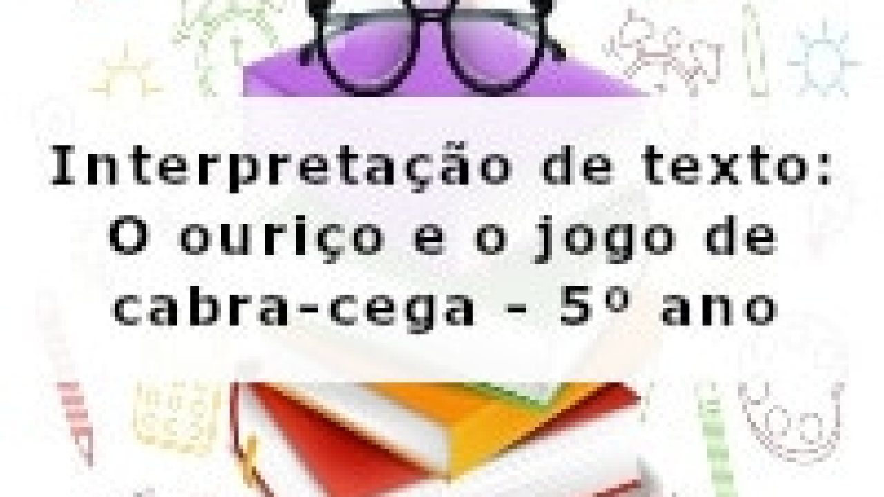 Interpretação de texto: O ouriço e o jogo de cabra-cega - 5º ano - Acessaber