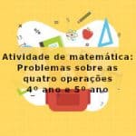 Atividade de matemática: Problemas sobre as quatro operações – 4º ano e 5º ano