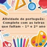 Atividade de português: Complete com as letras que faltam – 1º ano e 2º ano