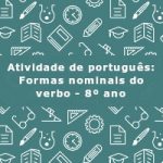 Atividade de português: Formas nominais do verbo – 8º ano