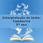 Interpretação de texto: Cambacica – 5º ano