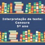 Interpretação de texto: Cenoura – 5º ano
