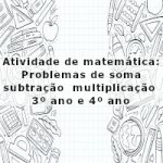 Atividade de matemática: Problemas de soma, subtração e multiplicação – 3º ano e 4º ano
