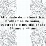 Atividade de matemática: Problemas de soma, subtração e multiplicação – 3º ano e 4º ano