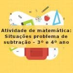 Atividade de matemática: Situações problema de subtração – 3º ano e 4º ano