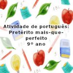 Atividade de português: Pretérito mais-que-perfeito – 9º ano