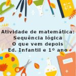 Atividade de matemática: Sequência lógica – O que vem depois – Ed. Infantil e 1º ano