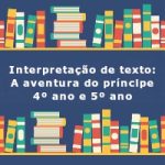 Interpretação de texto: A aventura do príncipe – 4º ano e 5º ano