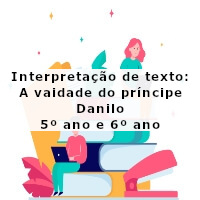 interpretacao-de-texto-a-vaidade-do-principe-danilo-5-ano-e-6-ano