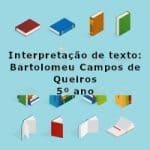 Interpretação de texto: Bartolomeu Campos de Queirós – 5º ano